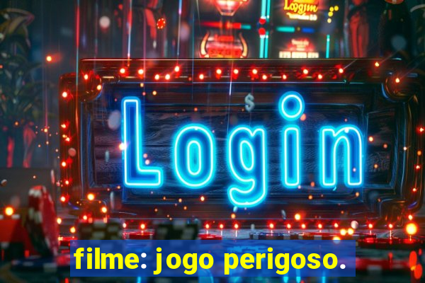 filme: jogo perigoso.